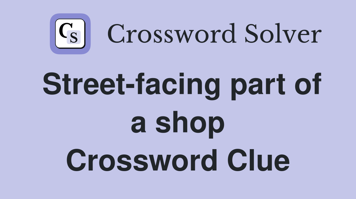 Street-facing part of a shop Crossword Clue