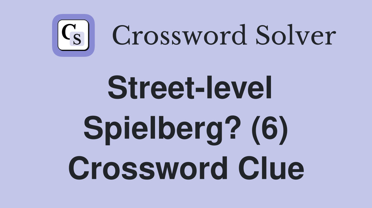 Street-level Spielberg? (6) Crossword Clue