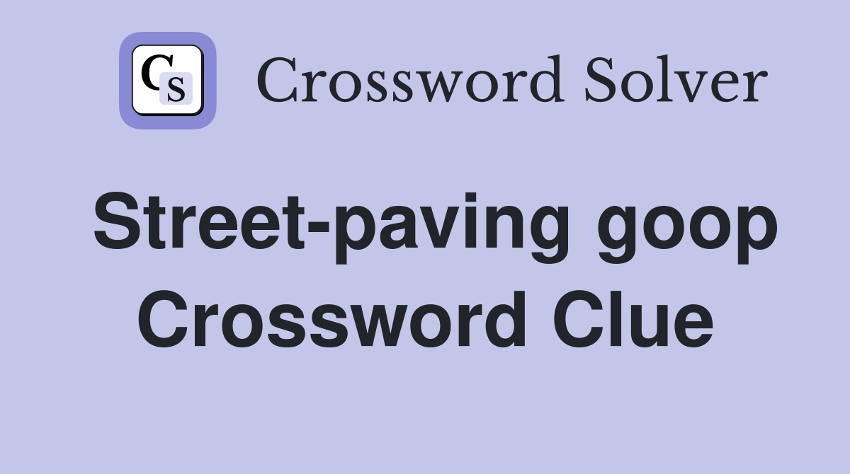 Street-paving goop Crossword Clue
