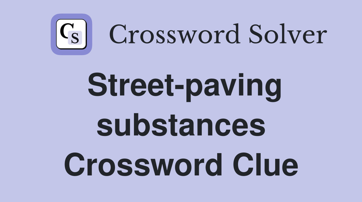 Street-paving substances Crossword Clue