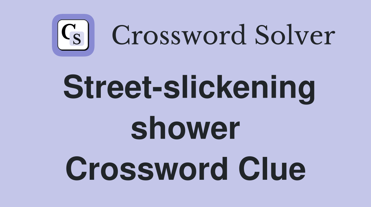 Street-slickening shower Crossword Clue