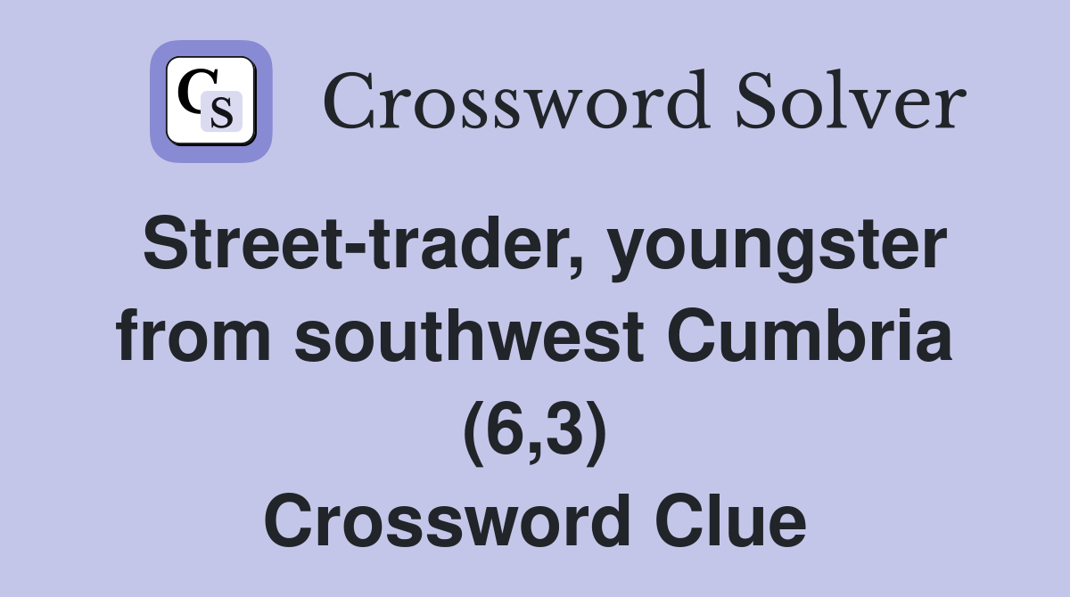 Street-trader, youngster from southwest Cumbria (6,3) Crossword Clue