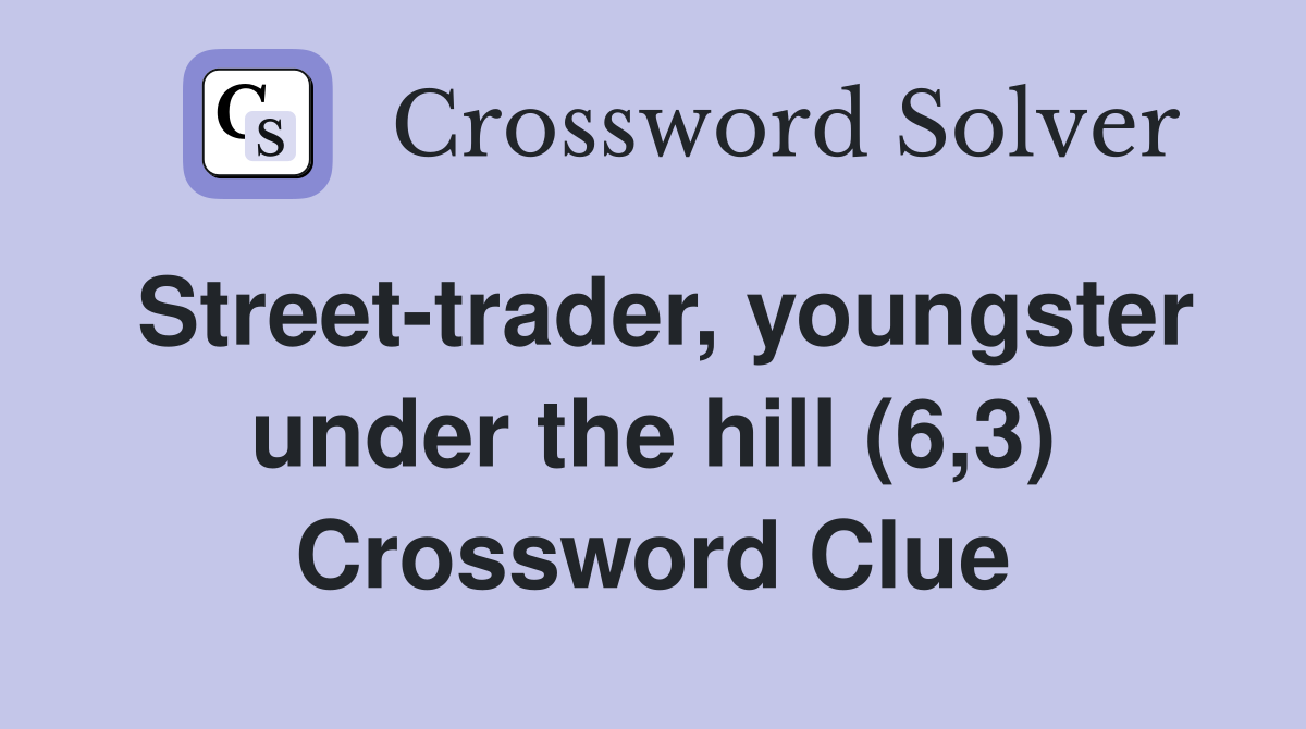 Street-trader, youngster under the hill (6,3) Crossword Clue
