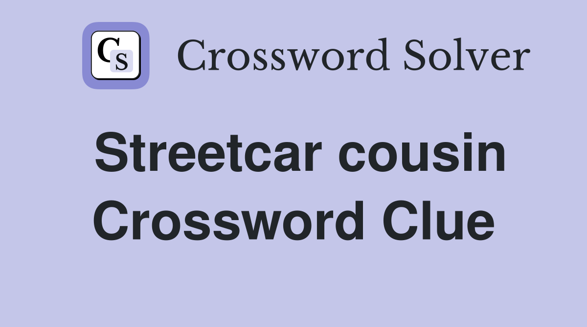 Streetcar cousin Crossword Clue