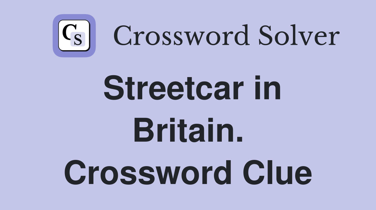 Streetcar in Britain. Crossword Clue