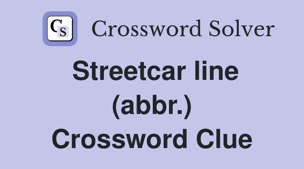 Streetcar line (abbr.) Crossword Clue