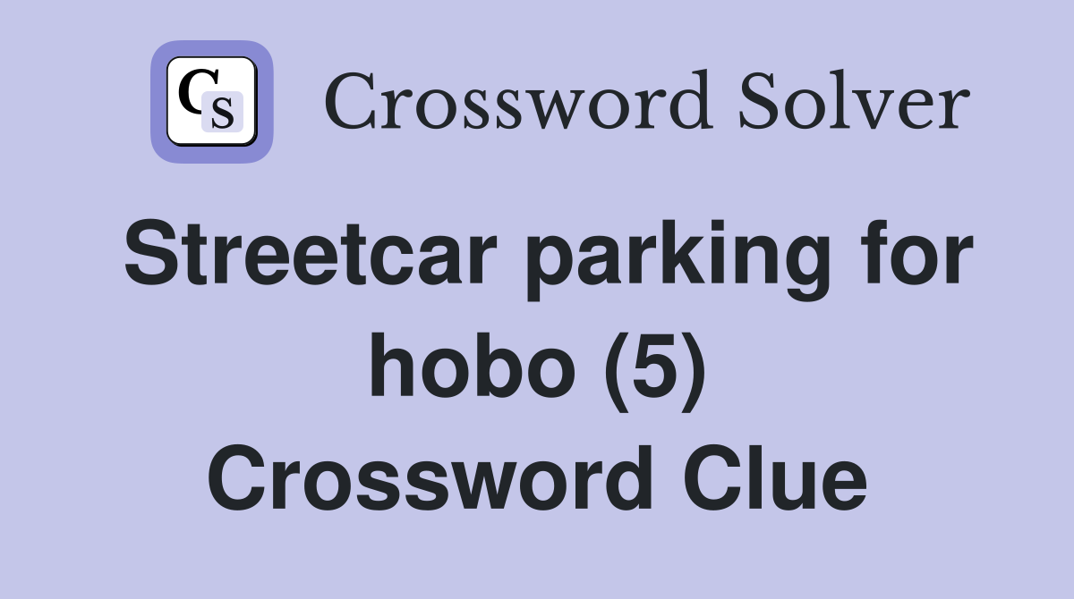 Streetcar parking for hobo (5) Crossword Clue
