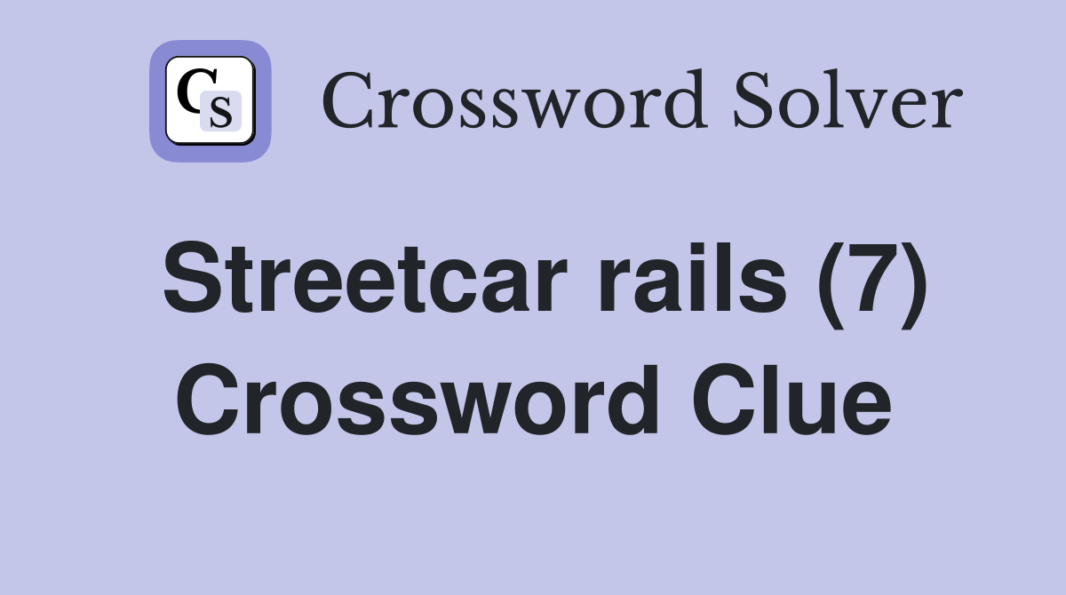 Streetcar rails (7) Crossword Clue