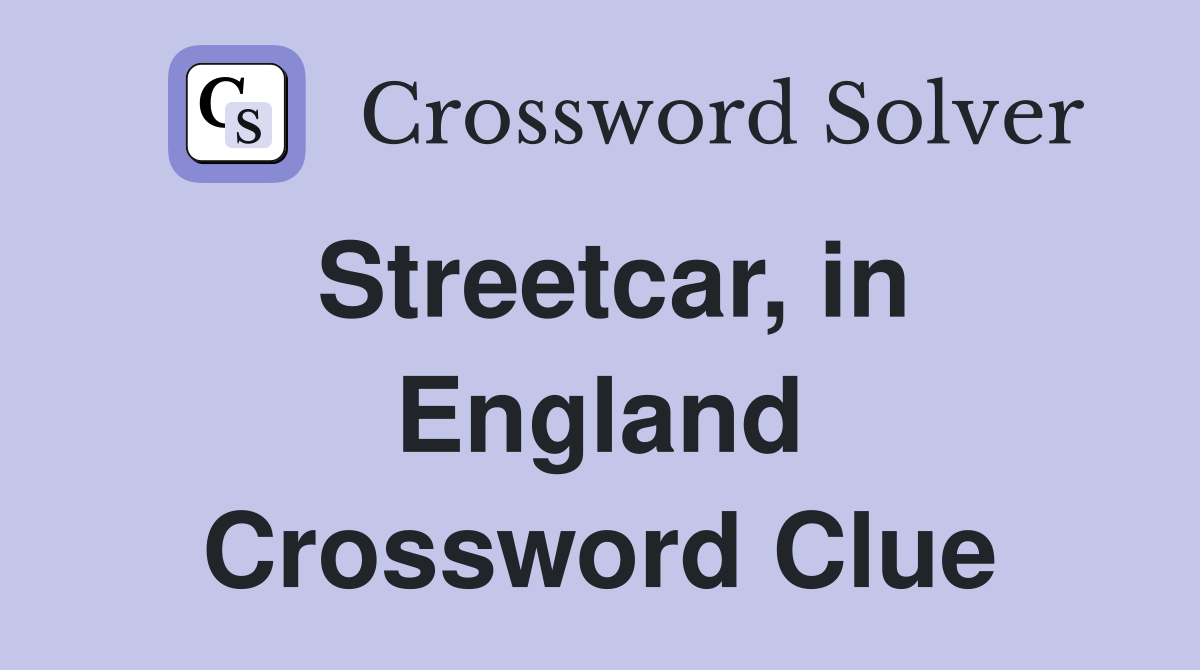 Streetcar, in England Crossword Clue