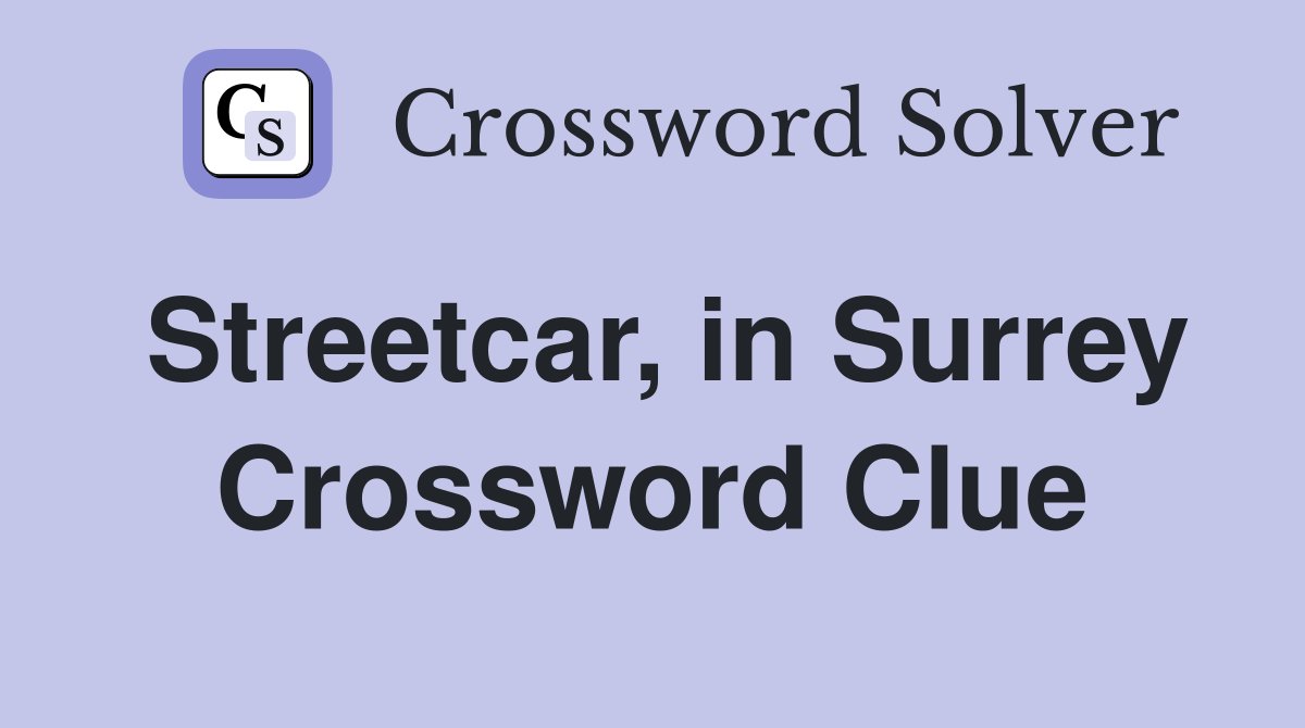Streetcar, in Surrey Crossword Clue