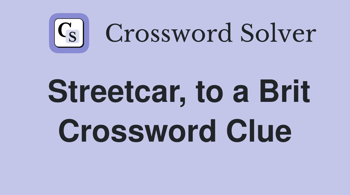 Streetcar, to a Brit Crossword Clue