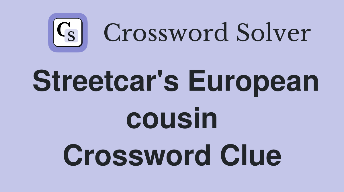 Streetcar's European cousin Crossword Clue