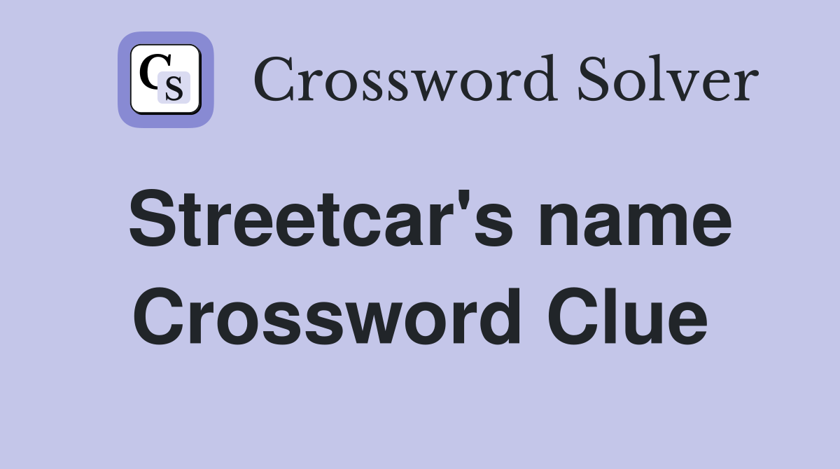 Streetcar's name Crossword Clue