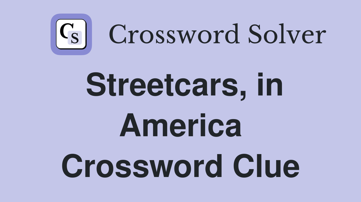 Streetcars, in America Crossword Clue