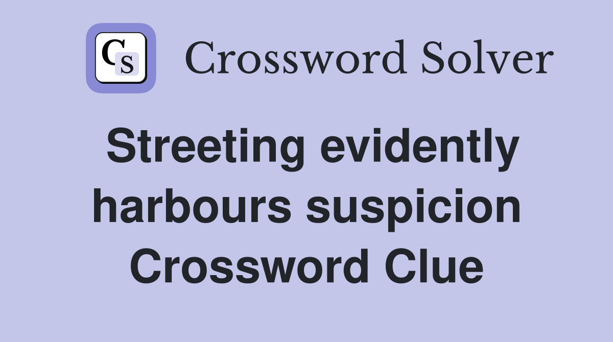 Streeting evidently harbours suspicion Crossword Clue