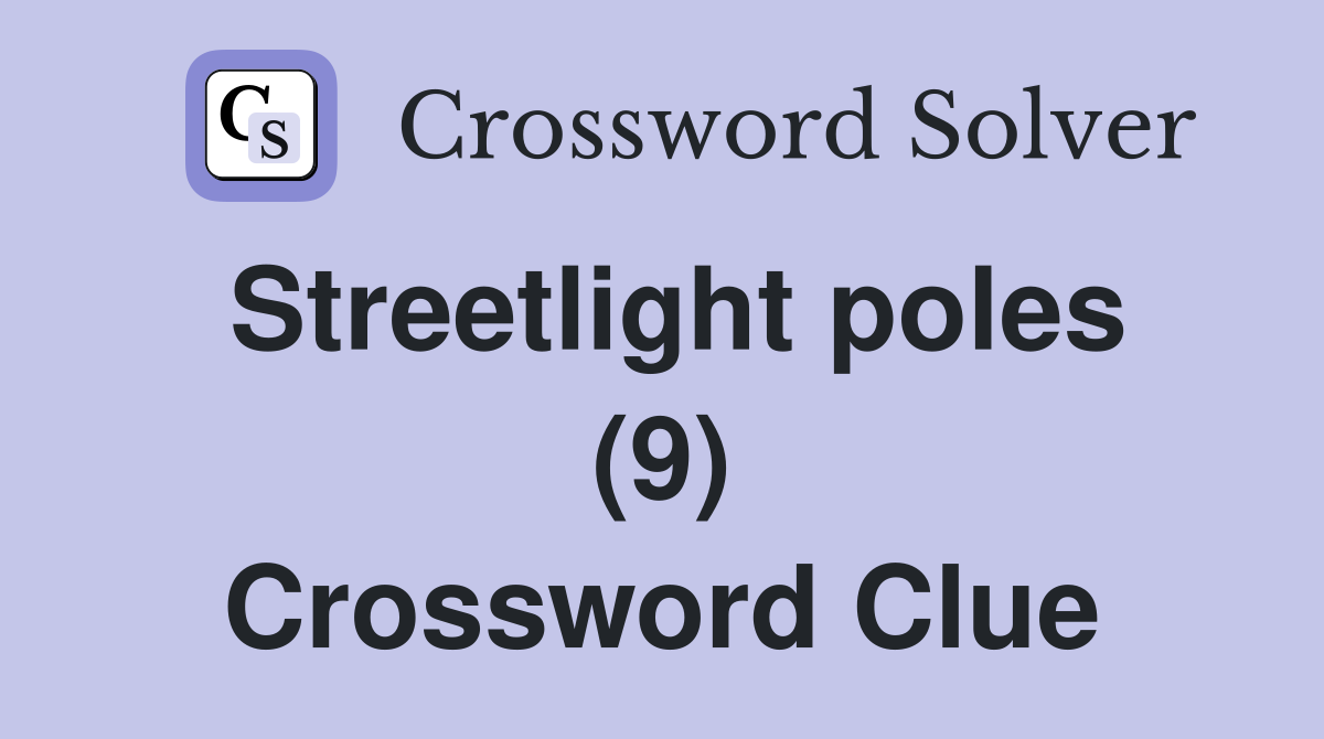 Streetlight poles (9) Crossword Clue