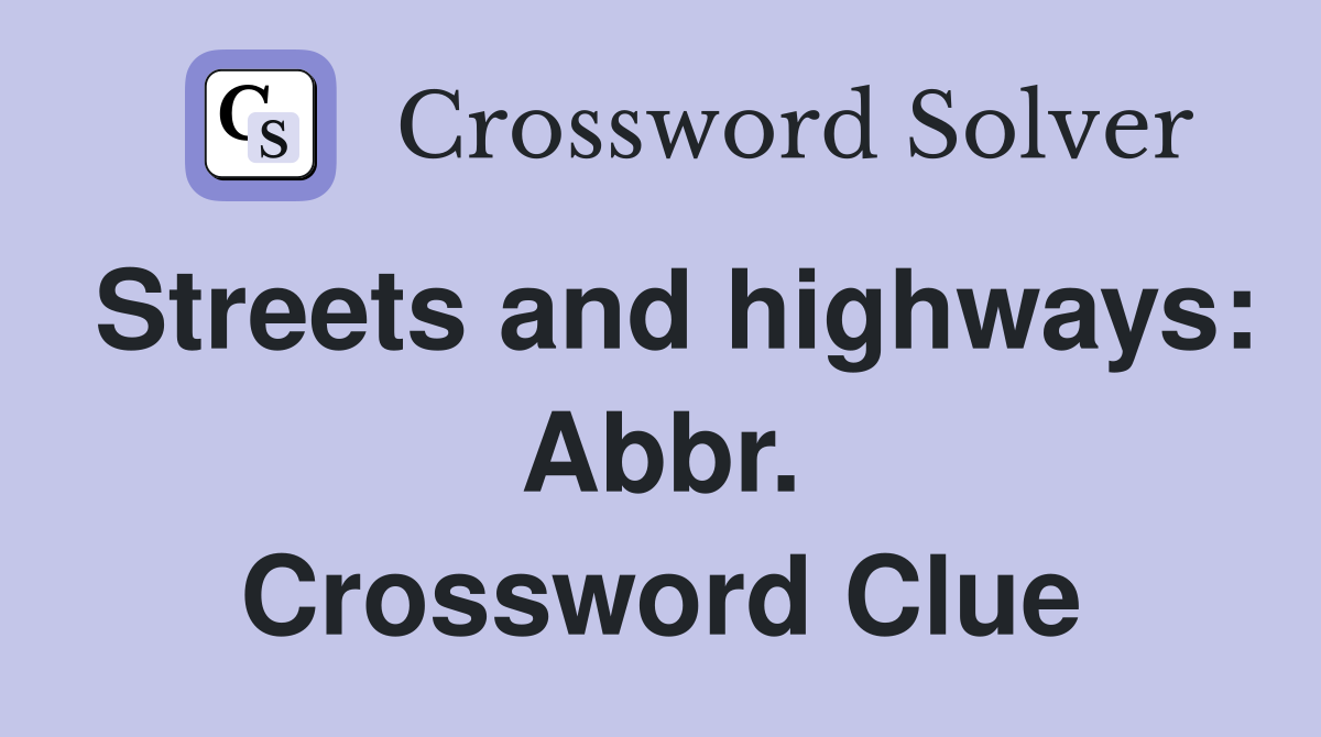 Streets and highways: Abbr. Crossword Clue