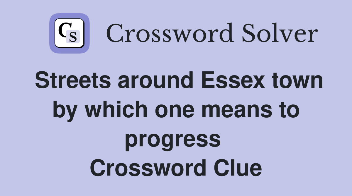 Streets around Essex town by which one means to progress  Crossword Clue