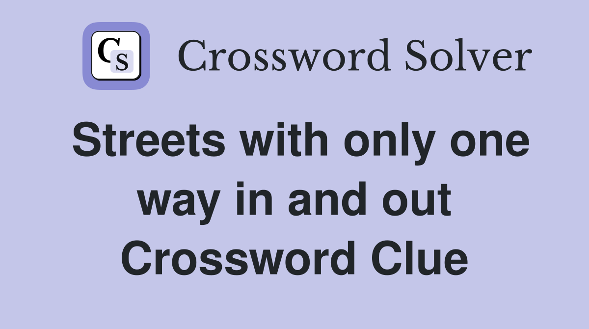 Streets with only one way in and out Crossword Clue