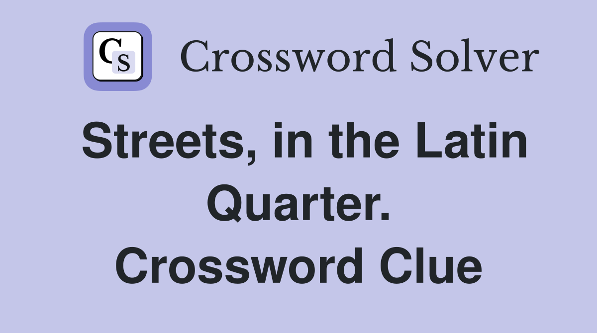 Streets, in the Latin Quarter. Crossword Clue