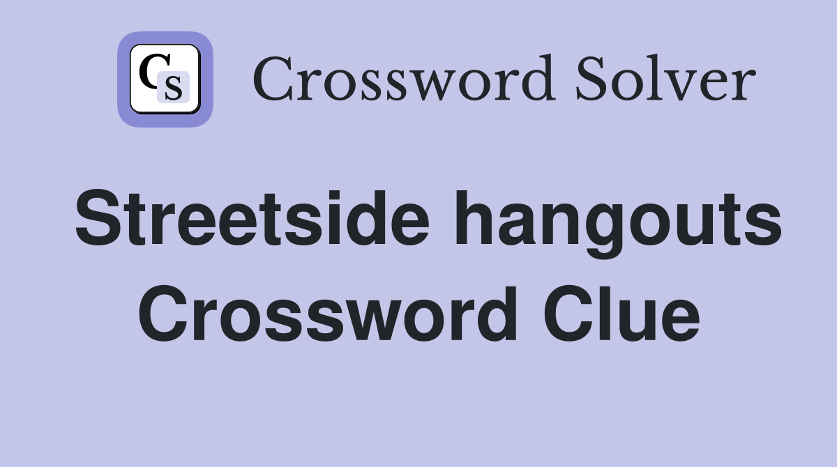 Streetside hangouts Crossword Clue