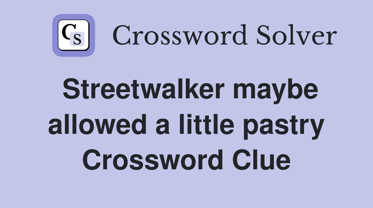 Streetwalker maybe allowed a little pastry Crossword Clue