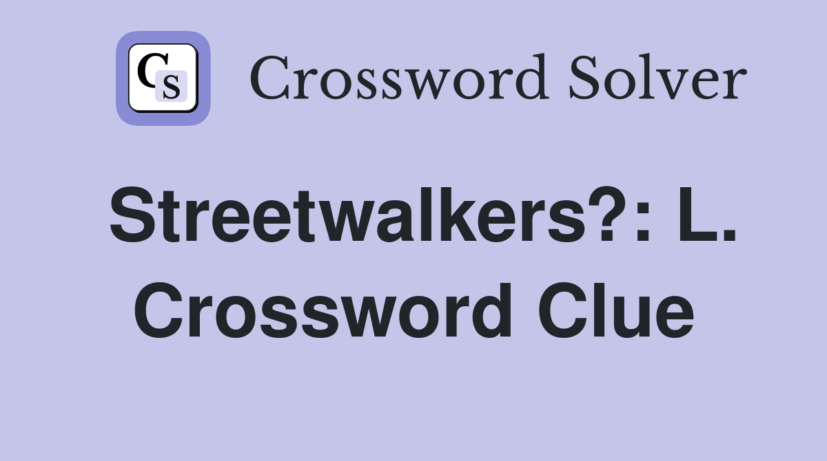 Streetwalkers?: L. Crossword Clue