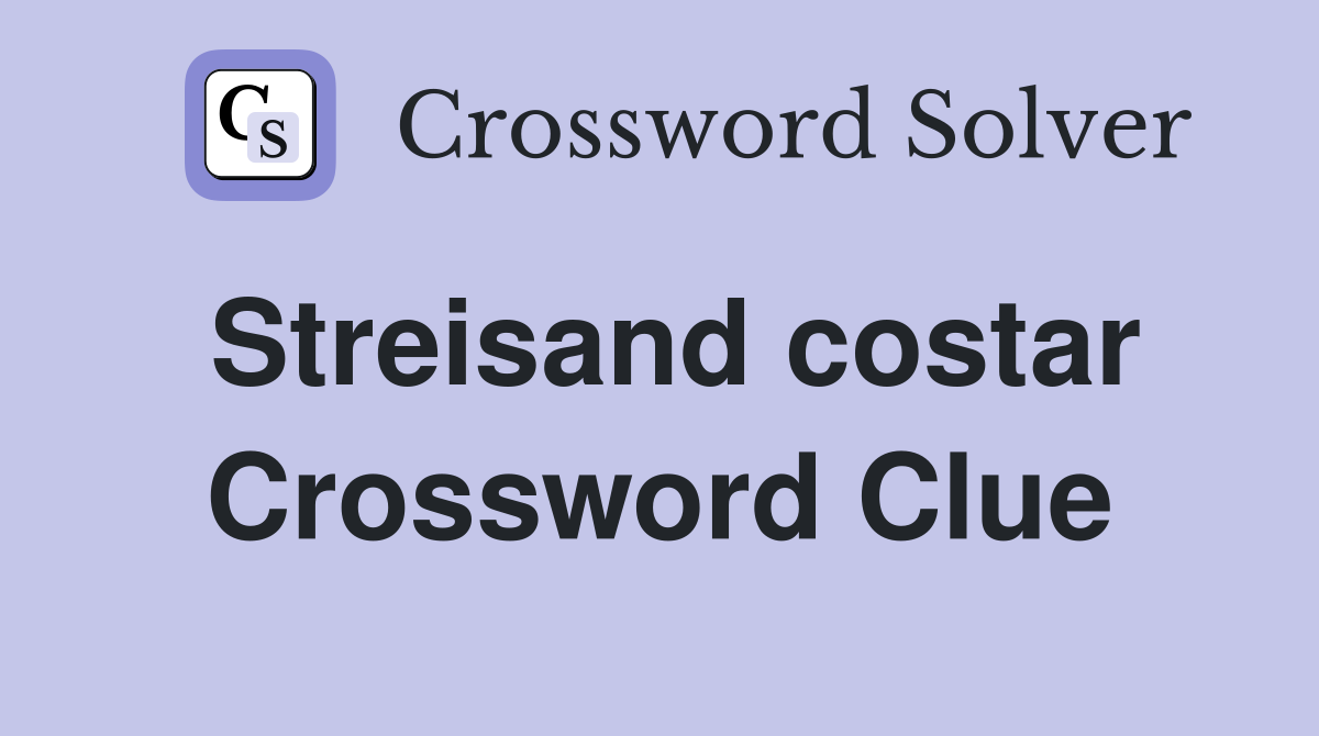 Streisand costar Crossword Clue