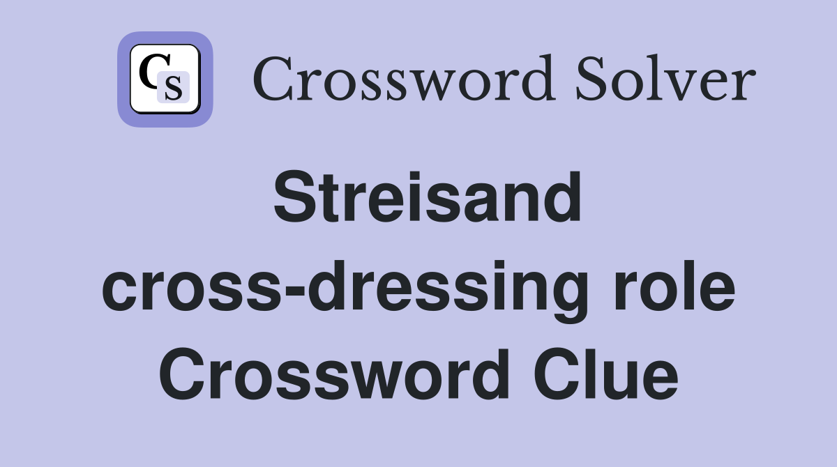 Streisand cross-dressing role Crossword Clue