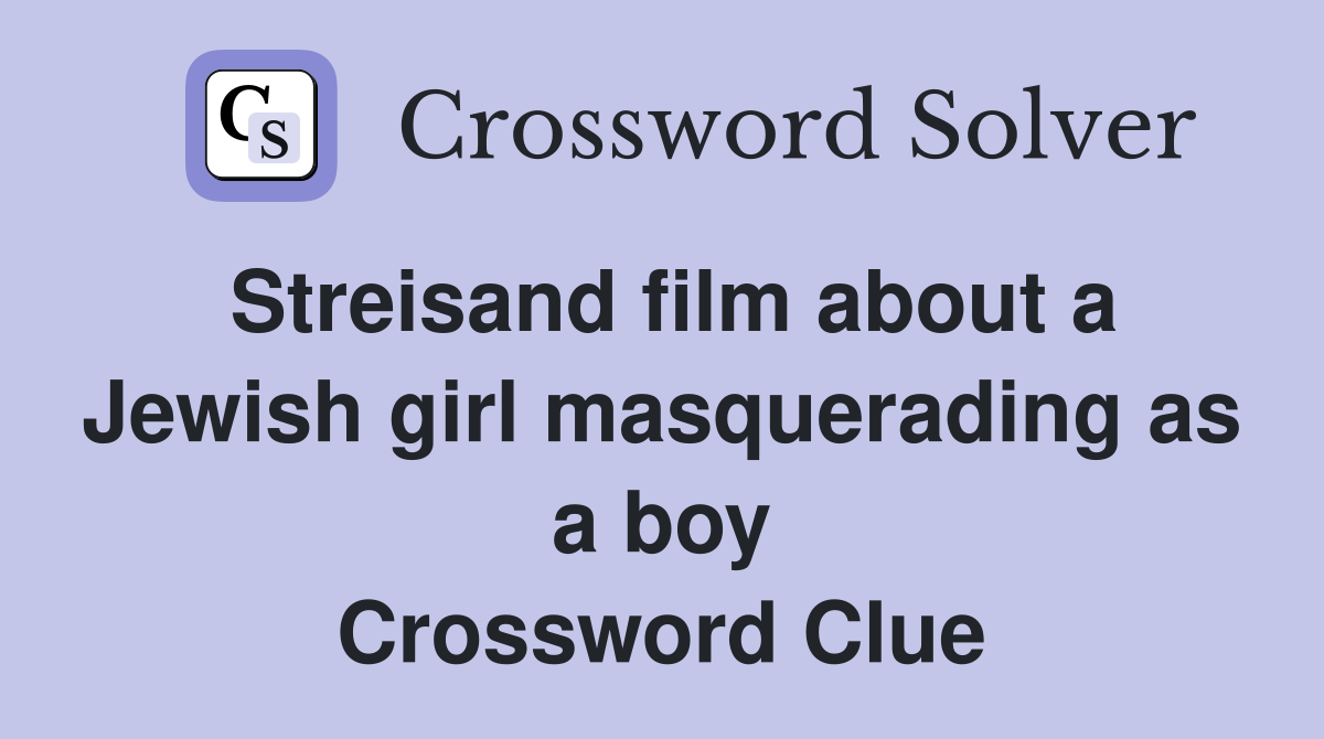 Streisand film about a Jewish girl masquerading as a boy Crossword Clue