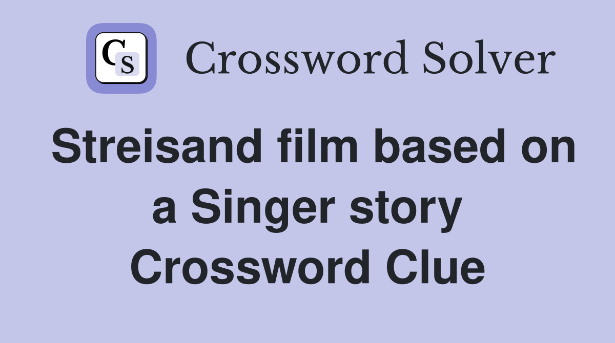 Streisand film based on a Singer story Crossword Clue