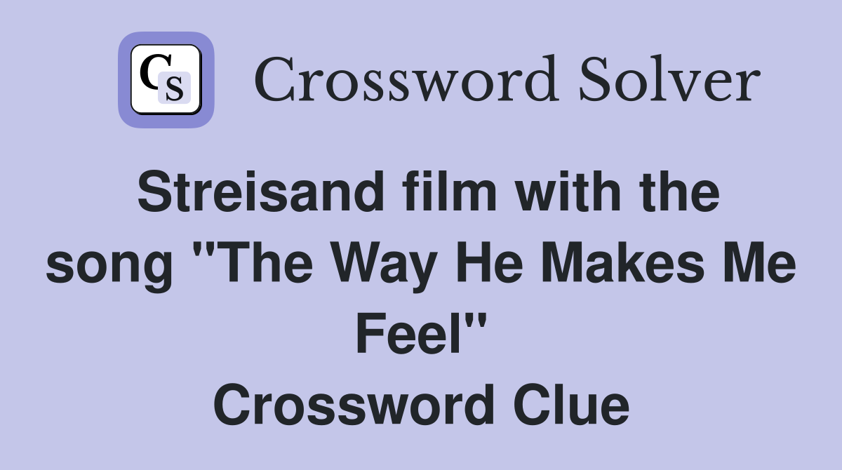 Streisand film with the song "The Way He Makes Me Feel" Crossword Clue