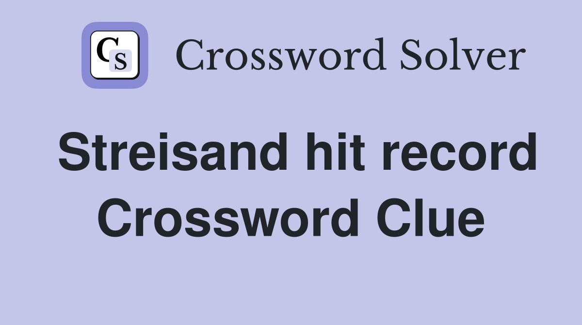 Streisand hit record Crossword Clue