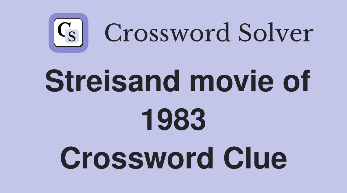 Streisand movie of 1983 Crossword Clue