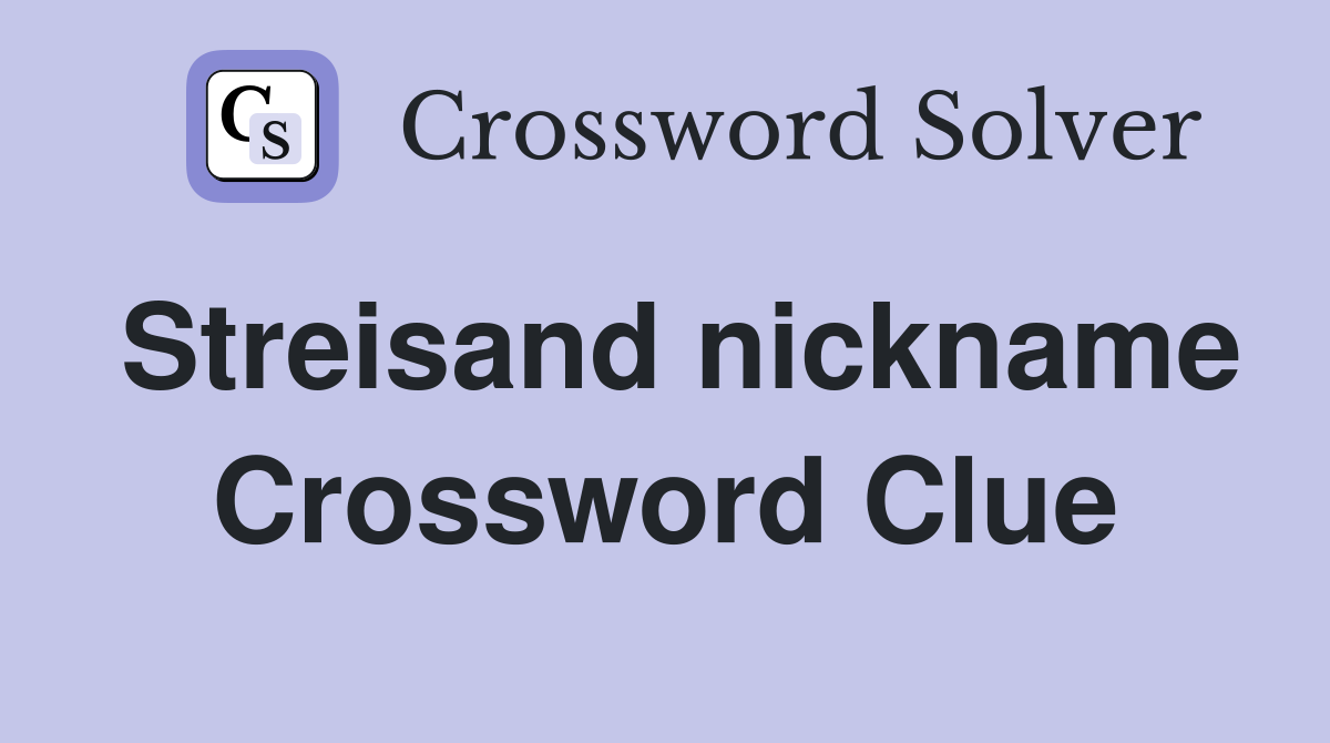 Streisand nickname Crossword Clue