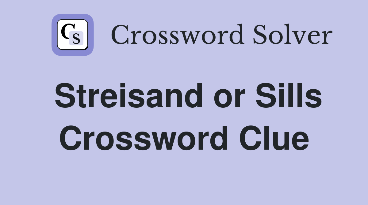 Streisand or Sills Crossword Clue