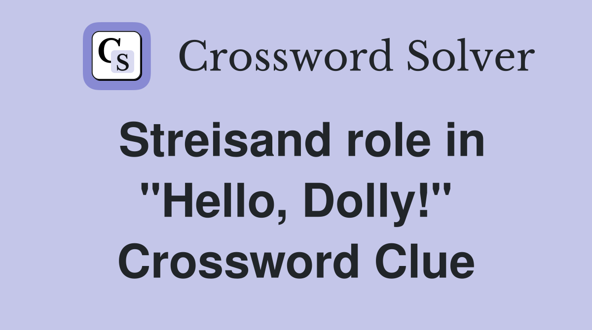 Streisand role in "Hello, Dolly!" Crossword Clue