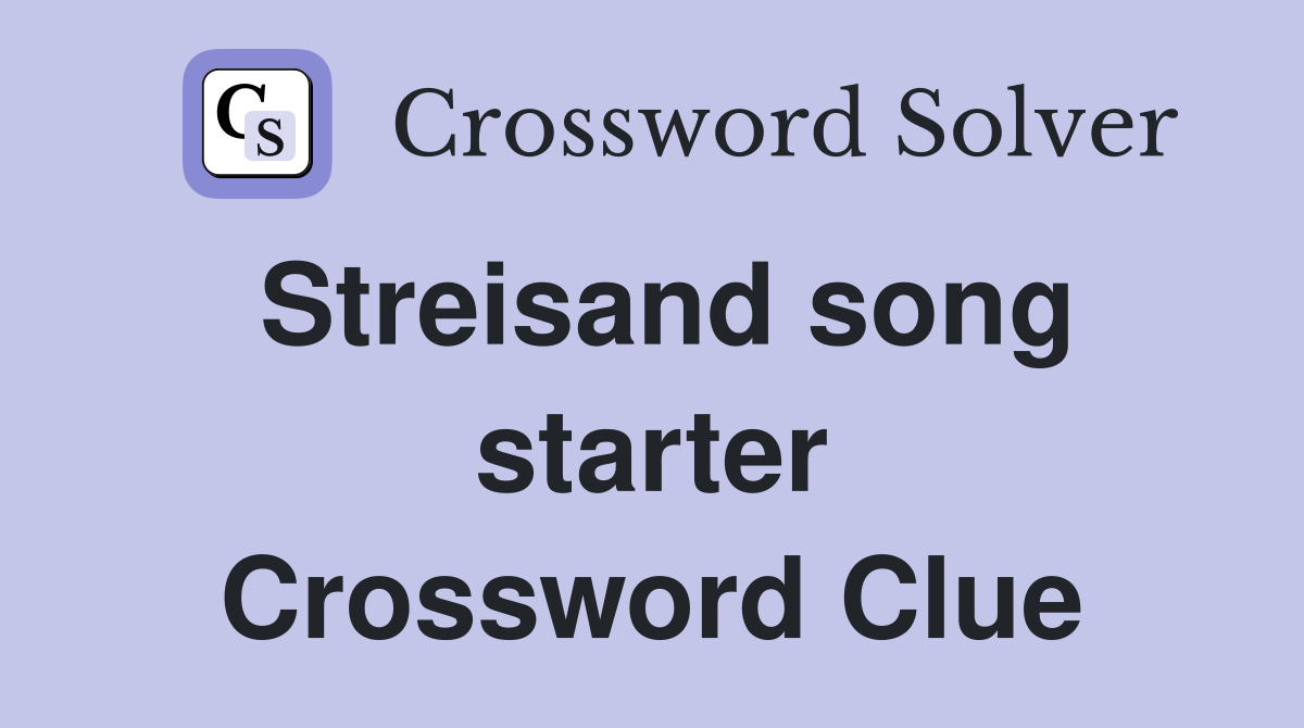 Streisand song starter Crossword Clue