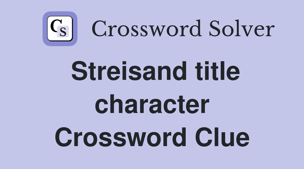Streisand title character Crossword Clue