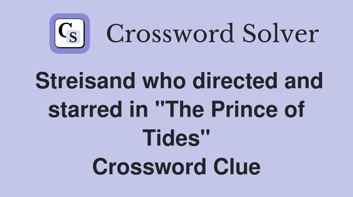 Streisand who directed and starred in "The Prince of Tides" Crossword Clue