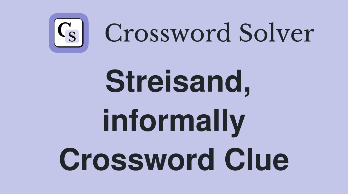 Streisand, informally Crossword Clue