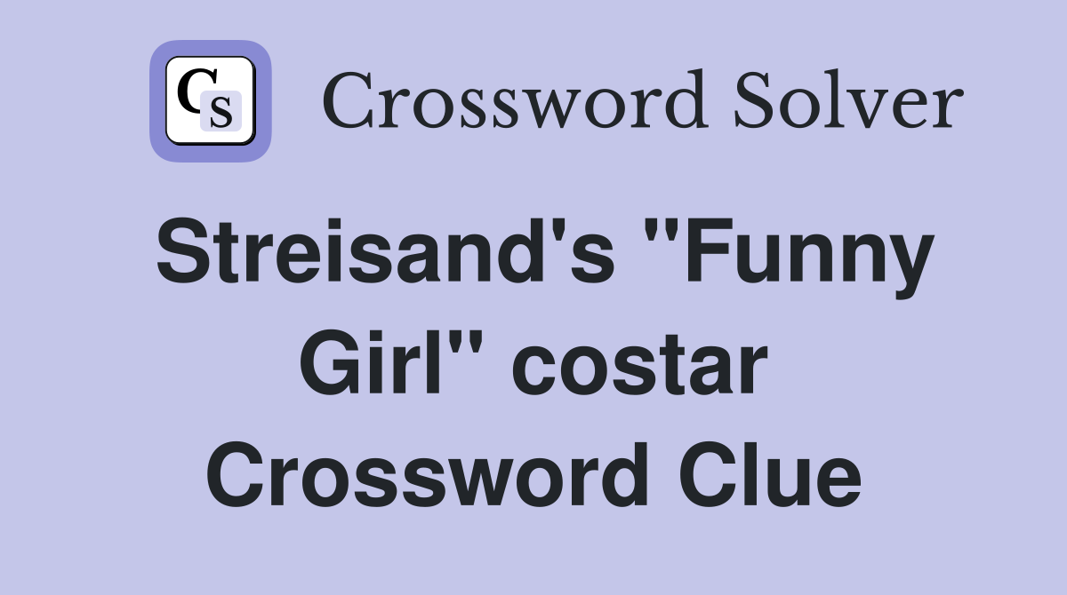 Streisand's "Funny Girl" costar Crossword Clue