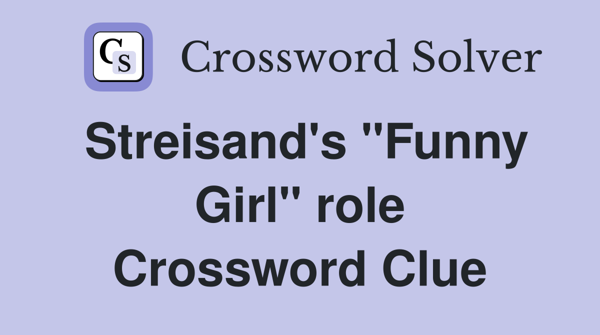 Streisand's "Funny Girl" role Crossword Clue