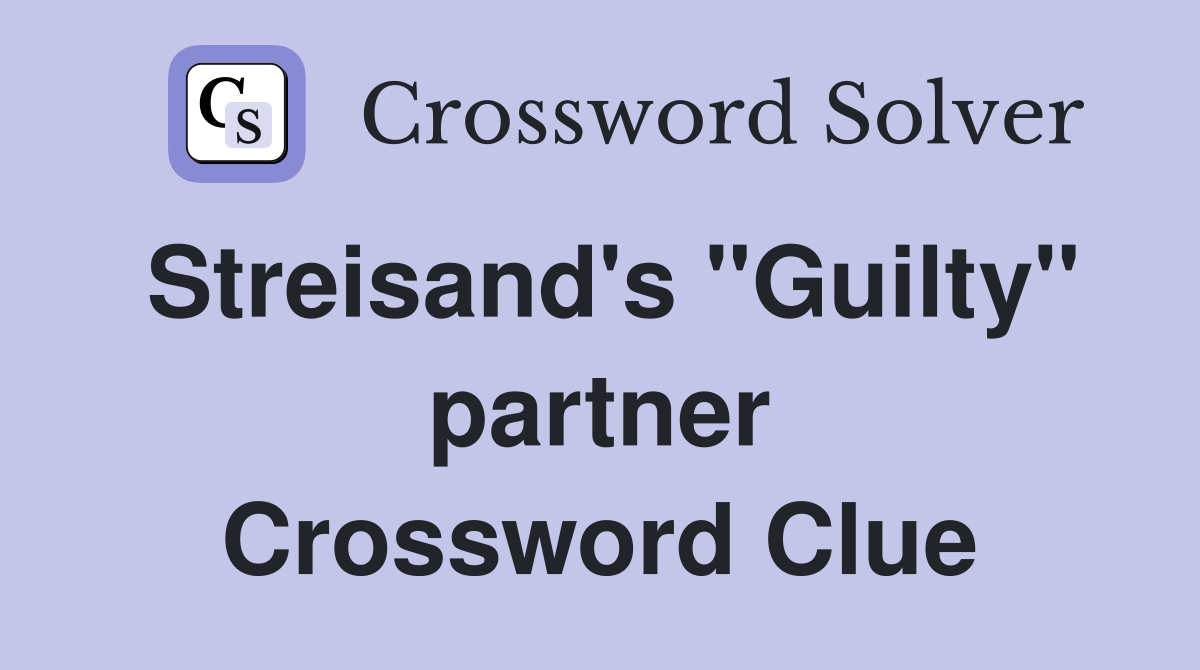 Streisand's "Guilty" partner Crossword Clue