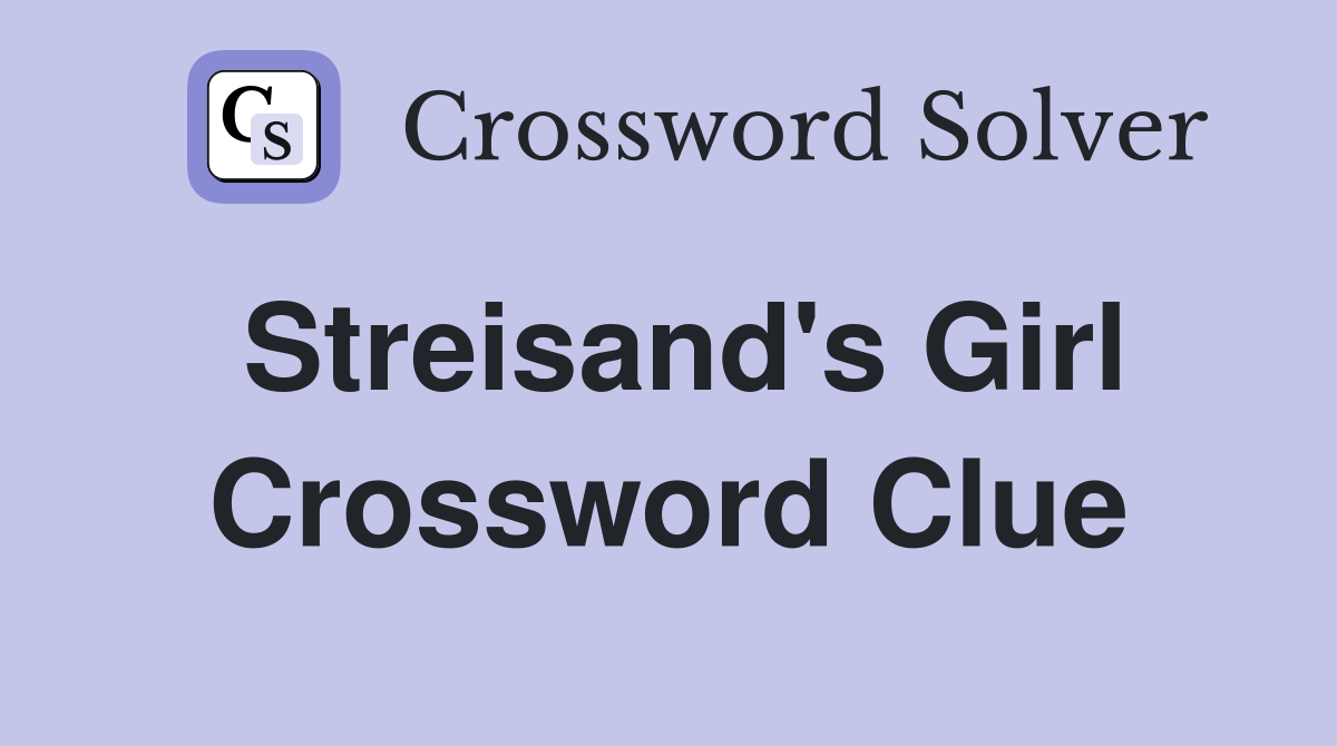 Streisand's Girl Crossword Clue