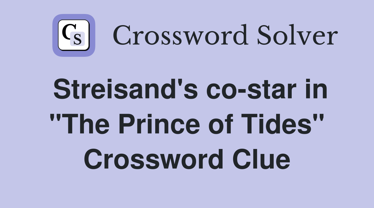 Streisand's co-star in "The Prince of Tides" Crossword Clue