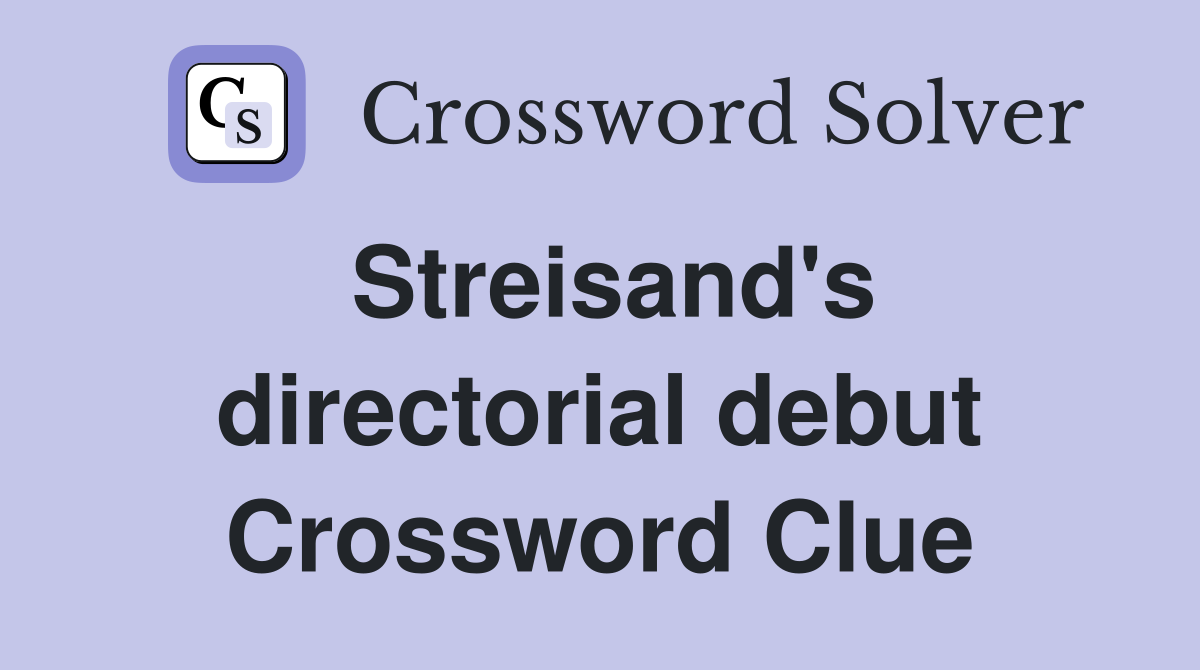 Streisand's directorial debut Crossword Clue