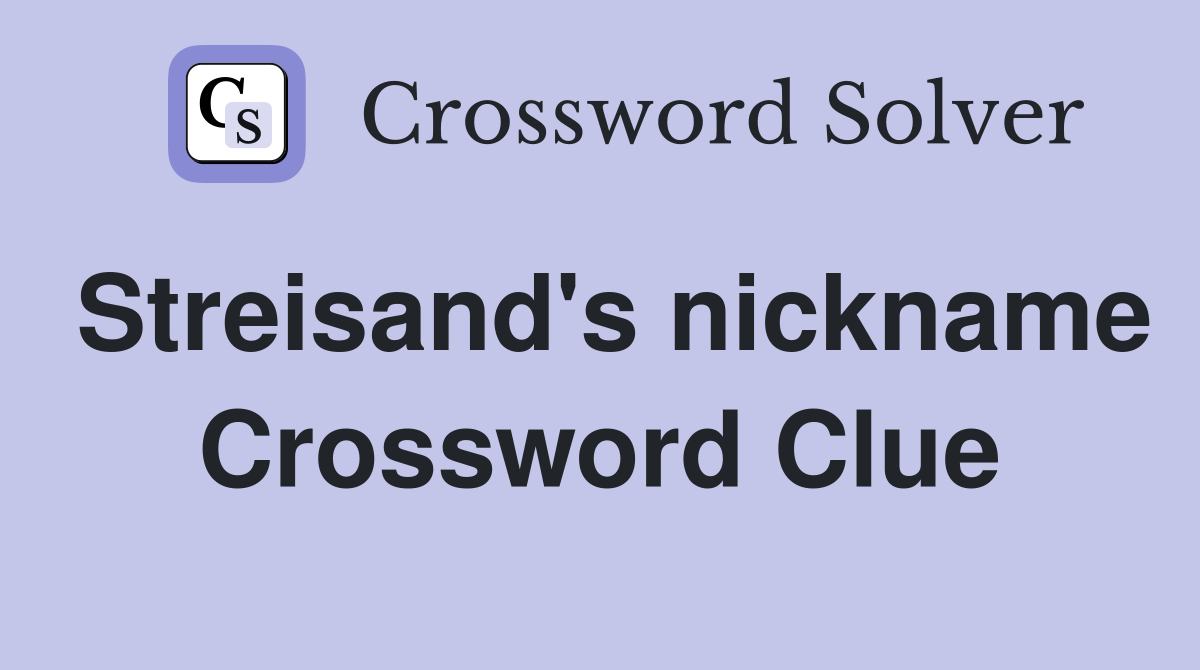 Streisand's nickname Crossword Clue