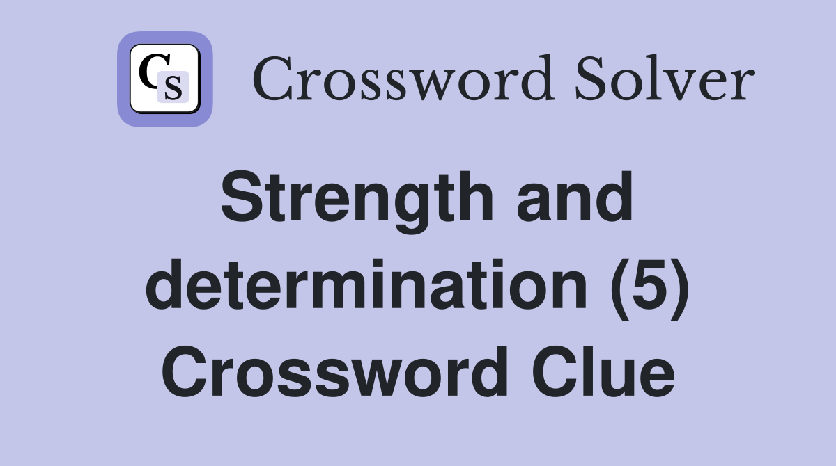 Strength and determination (5) Crossword Clue