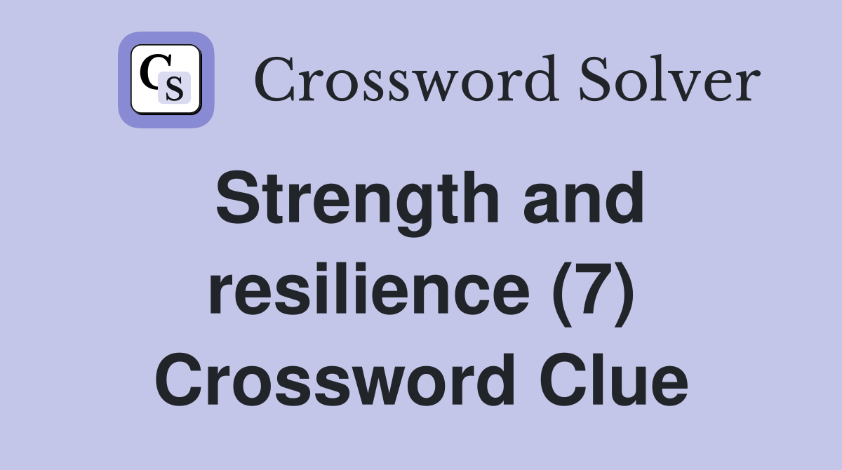 Strength and resilience (7) Crossword Clue